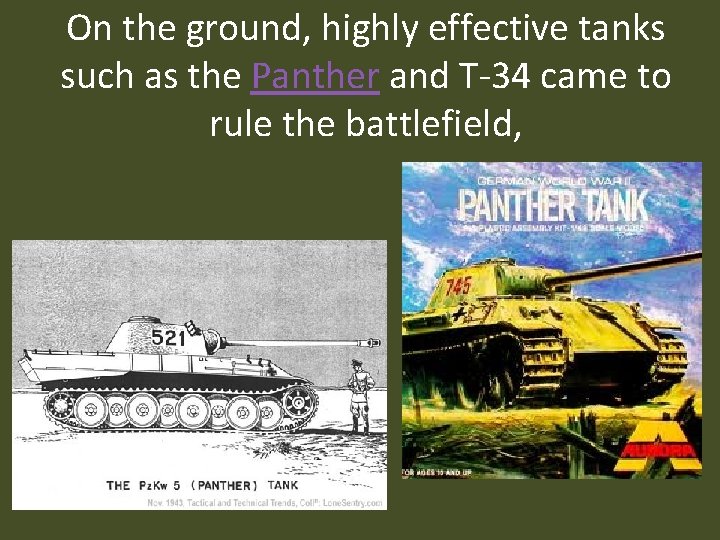 On the ground, highly effective tanks such as the Panther and T-34 came to