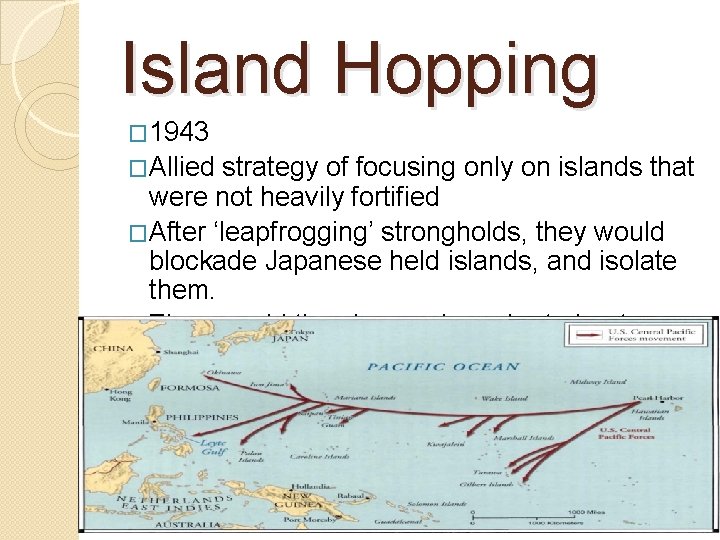 Island Hopping � 1943 �Allied strategy of focusing only on islands that were not
