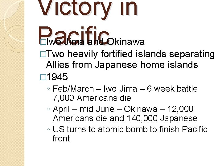 Victory in Pacific �Iwo Jima and Okinawa �Two heavily fortified islands separating Allies from