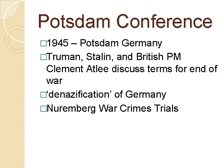 Potsdam Conference � 1945 – Potsdam Germany �Truman, Stalin, and British PM Clement Atlee