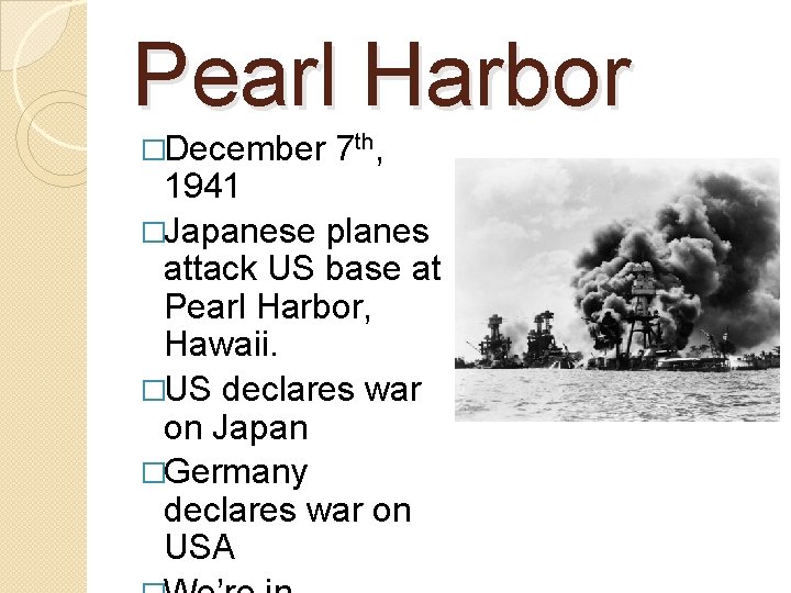 Pearl Harbor �December 7 th, 1941 �Japanese planes attack US base at Pearl Harbor,