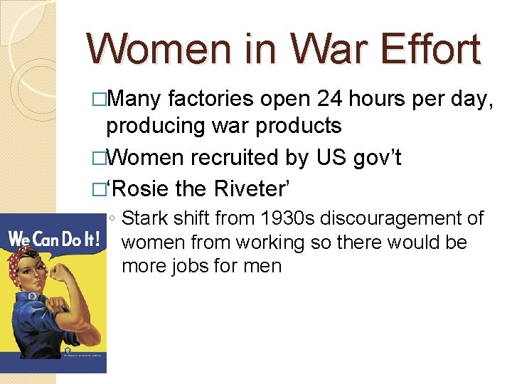 Women in War Effort �Many factories open 24 hours per day, producing war products