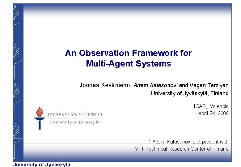 An Observation Framework for Multi-Agent Systems Joonas Kesäniemi, Artem Katasonov* and Vagan Terziyan University