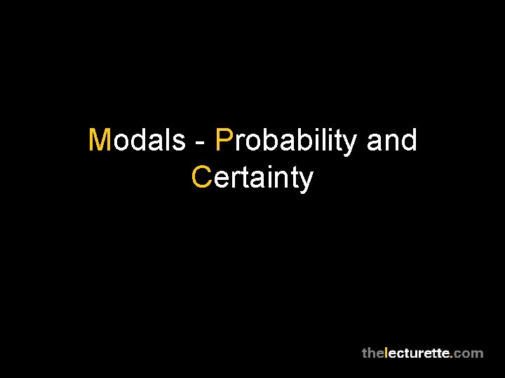 Modals - Probability and Certainty 