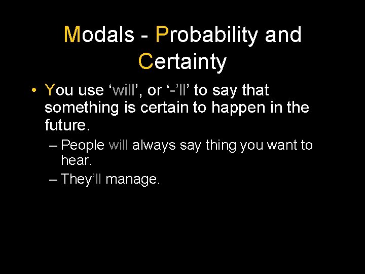 Modals - Probability and Certainty • You use ‘will’, or ‘-’ll’ to say that