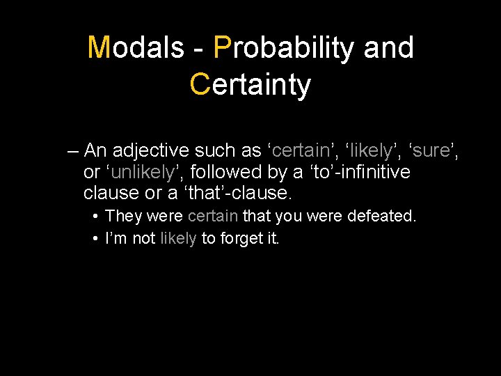 Modals - Probability and Certainty – An adjective such as ‘certain’, ‘likely’, ‘sure’, or