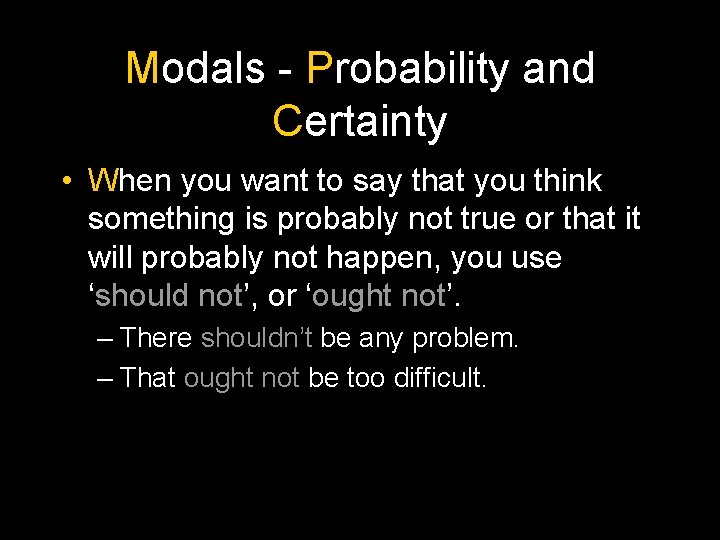 Modals - Probability and Certainty • When you want to say that you think