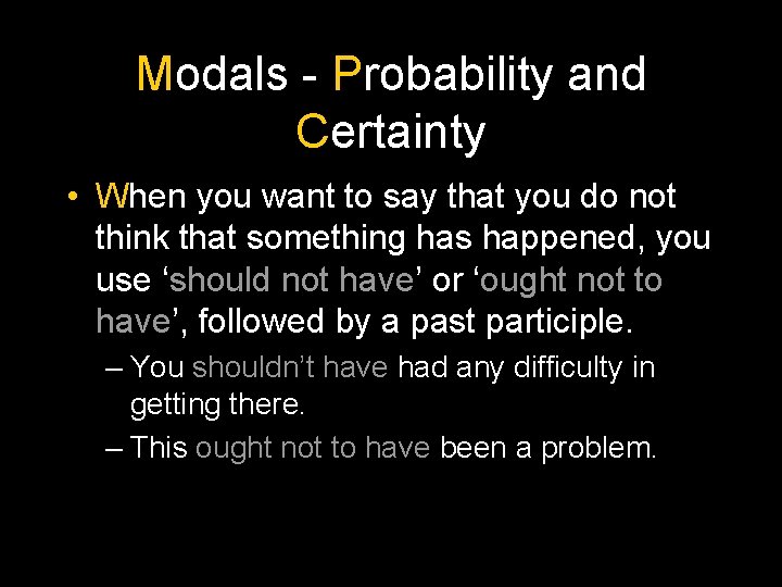 Modals - Probability and Certainty • When you want to say that you do
