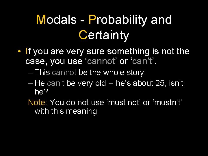 Modals - Probability and Certainty • If you are very sure something is not