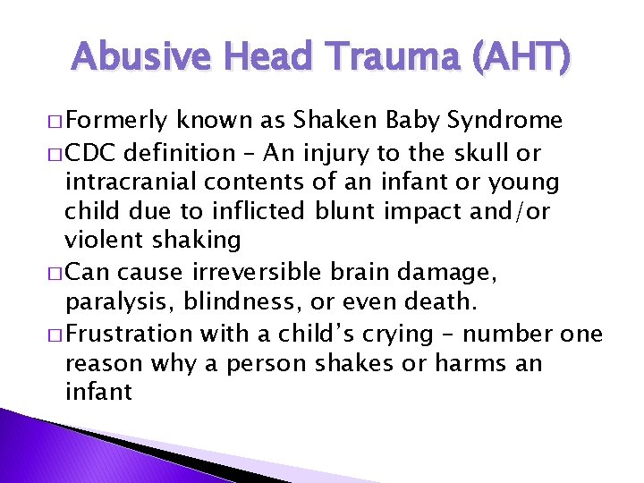 Abusive Head Trauma (AHT) � Formerly known as Shaken Baby Syndrome � CDC definition