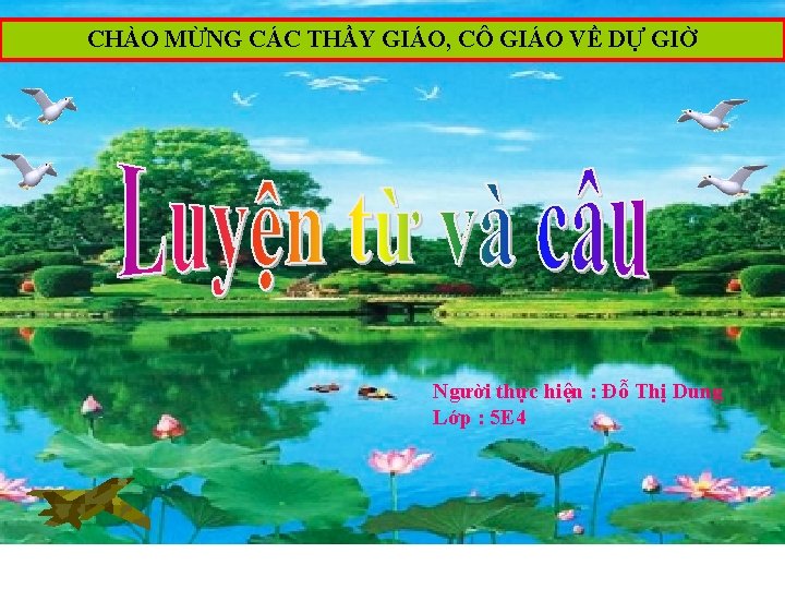 CHÀO MỪNG CÁC THẦY GIÁO, CÔ GIÁO VỀ DỰ GIỜ Người thực hiện :