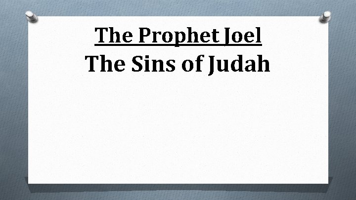 The Prophet Joel The Sins of Judah 