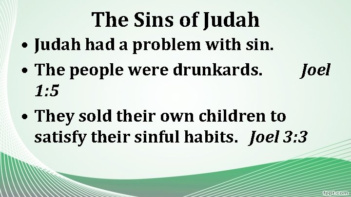 The Sins of Judah • Judah had a problem with sin. • The people