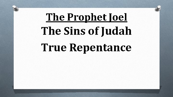 The Prophet Joel The Sins of Judah True Repentance 