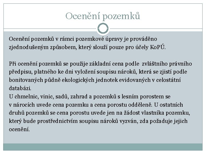 Ocenění pozemků v rámci pozemkové úpravy je prováděno zjednodušeným způsobem, který slouží pouze pro