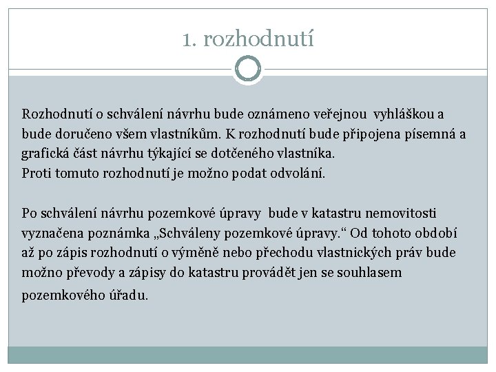 1. rozhodnutí Rozhodnutí o schválení návrhu bude oznámeno veřejnou vyhláškou a bude doručeno všem