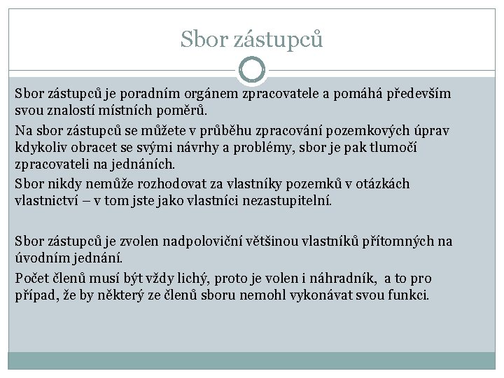 Sbor zástupců je poradním orgánem zpracovatele a pomáhá především svou znalostí místních poměrů. Na