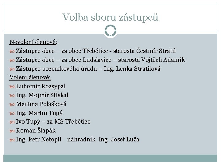 Volba sboru zástupců Nevolení členové: Zástupce obce – za obec Třebětice - starosta Čestmír