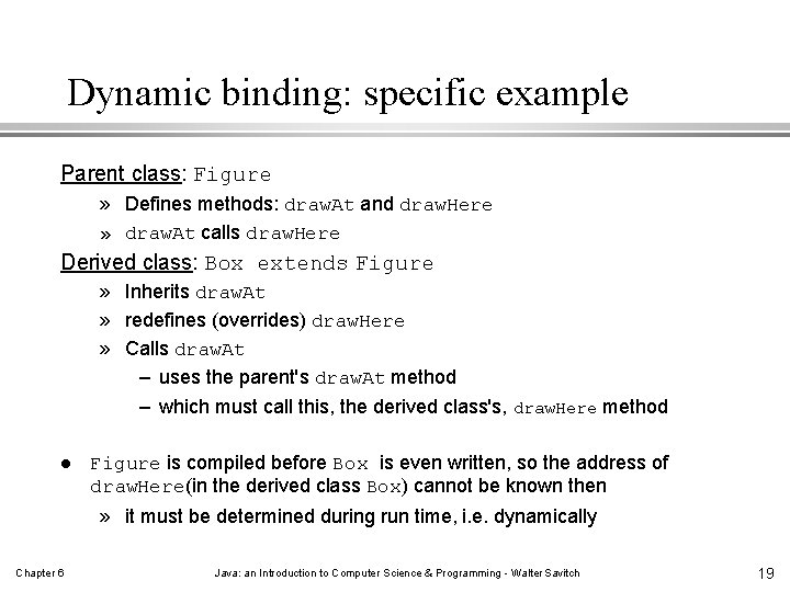 Dynamic binding: specific example Parent class: Figure » Defines methods: draw. At and draw. Dynamic binding: specific example Parent class: Figure » Defines methods: draw. At and draw.