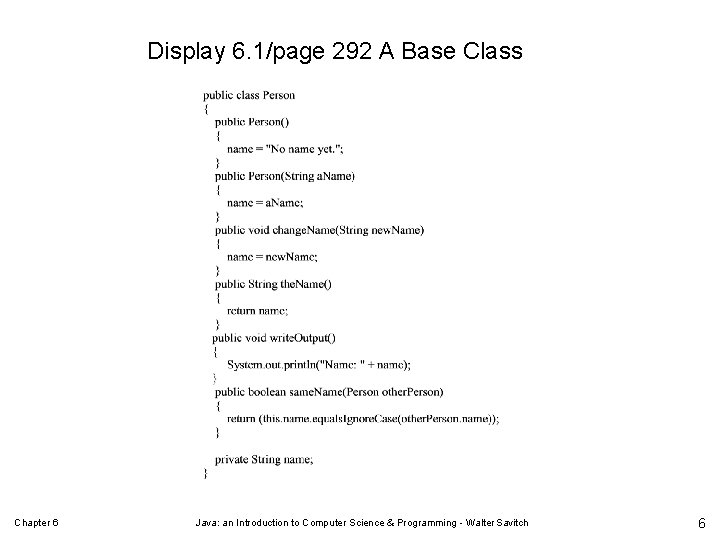 Display 6. 1/page 292 A Base Class Chapter 6 Java: an Introduction to Computer Display 6. 1/page 292 A Base Class Chapter 6 Java: an Introduction to Computer