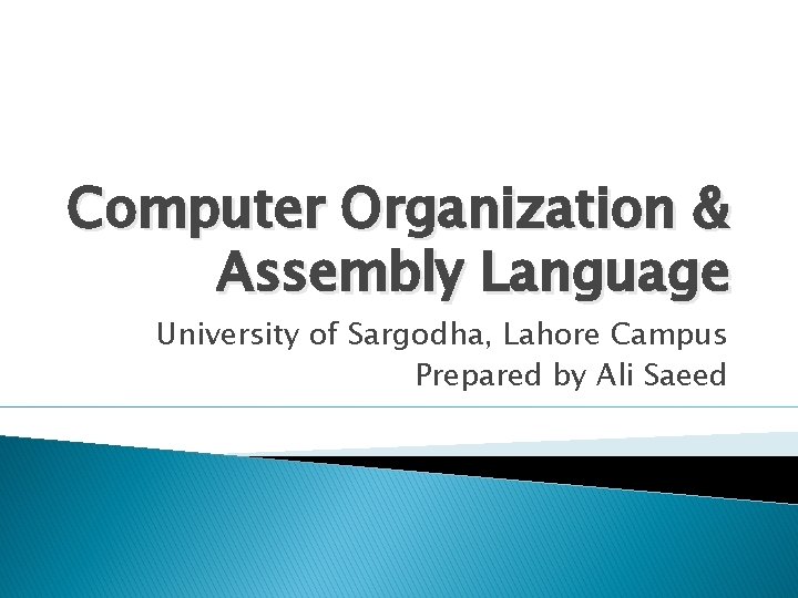 Computer Organization & Assembly Language University of Sargodha, Lahore Campus Prepared by Ali Saeed