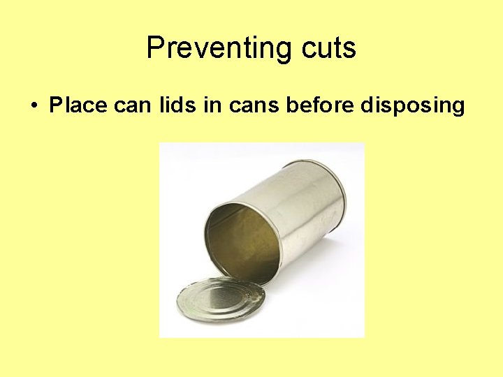 Preventing cuts • Place can lids in cans before disposing Preventing cuts • Place can lids in cans before disposing