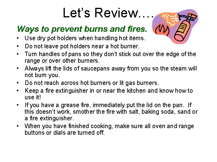 Let’s Review…. Ways to prevent burns and fires. • Use dry pot holders when Let’s Review…. Ways to prevent burns and fires. • Use dry pot holders when
