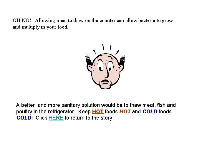 OH NO! Allowing meat to thaw on the counter can allow bacteria to grow OH NO! Allowing meat to thaw on the counter can allow bacteria to grow