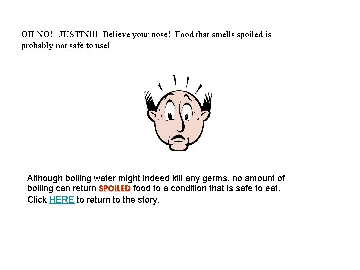 OH NO! JUSTIN!!! Believe your nose! Food that smells spoiled is probably not safe OH NO! JUSTIN!!! Believe your nose! Food that smells spoiled is probably not safe