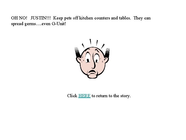 OH NO! JUSTIN!!! Keep pets off kitchen counters and tables. They can spread germs…. OH NO! JUSTIN!!! Keep pets off kitchen counters and tables. They can spread germs….
