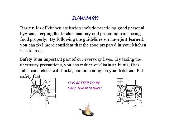 SUMMARY: Basic rules of kitchen sanitation include practicing good personal hygiene, keeping the kitchen SUMMARY: Basic rules of kitchen sanitation include practicing good personal hygiene, keeping the kitchen