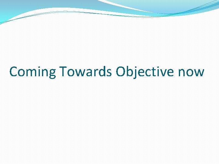Coming Towards Objective now 