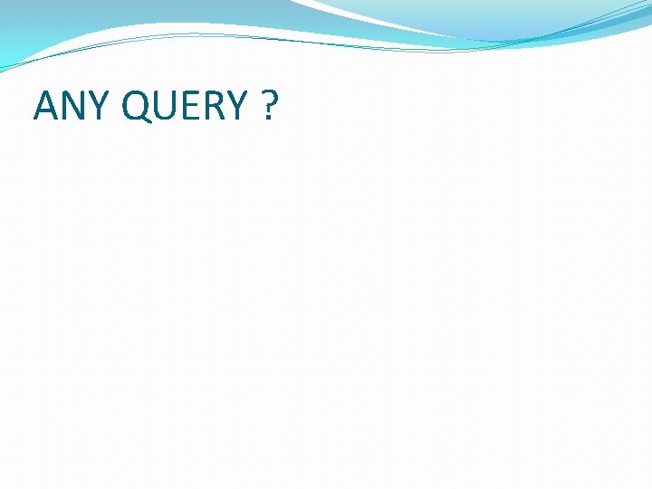 ANY QUERY ? 