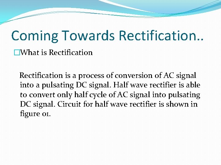 Coming Towards Rectification. . �What is Rectification is a process of conversion of AC