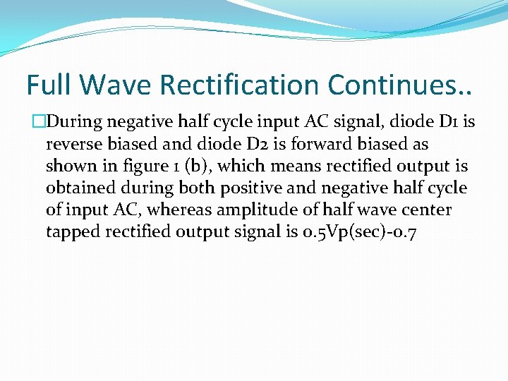 Full Wave Rectification Continues. . �During negative half cycle input AC signal, diode D