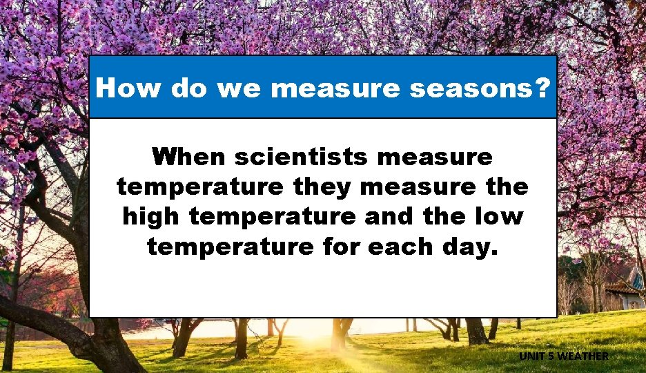 How do we measure seasons? When scientists measure temperature they measure the high temperature