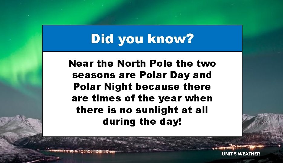 Did you know? Near the North Pole the two seasons are Polar Day and