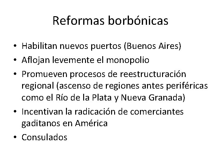 Reformas borbónicas • Habilitan nuevos puertos (Buenos Aires) • Aflojan levemente el monopolio •
