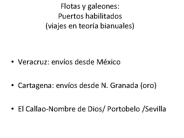 Flotas y galeones: Puertos habilitados (viajes en teoría bianuales) • Veracruz: envíos desde México