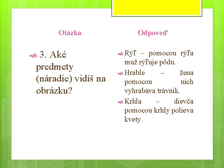 Otázka 3. Aké predmety (náradie) vidíš na obrázku? Odpoveď Rýľ – pomocou rýľa muž