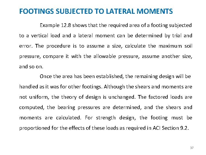 FOOTINGS SUBJECTED TO LATERAL MOMENTS Example 12. 8 shows that the required area of