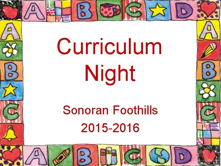 Curriculum Night Sonoran Foothills 2015 -2016 