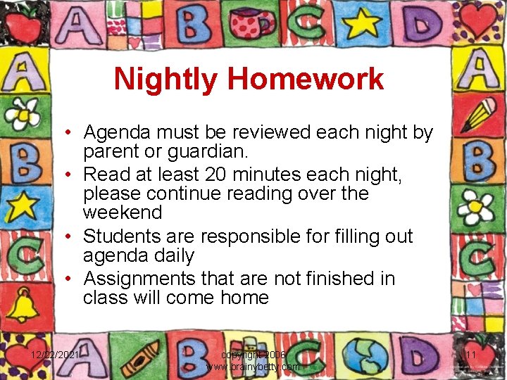Nightly Homework • Agenda must be reviewed each night by parent or guardian. •