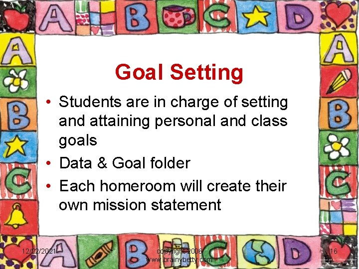 Goal Setting • Students are in charge of setting and attaining personal and class