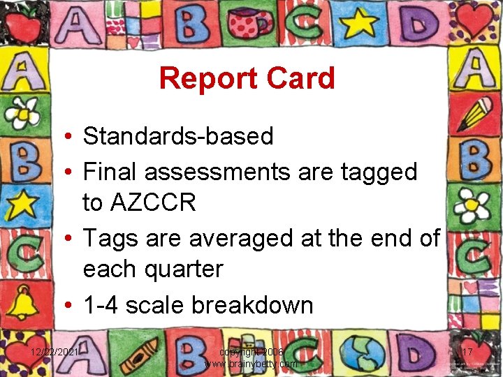 Report Card • Standards-based • Final assessments are tagged to AZCCR • Tags are
