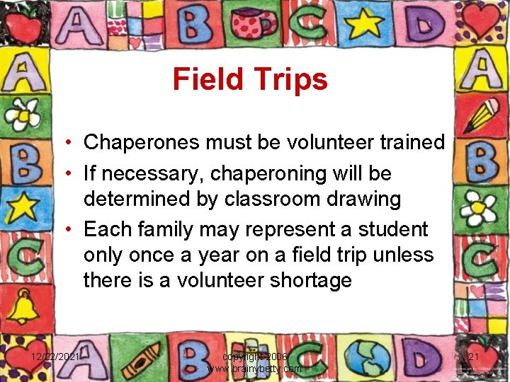 Field Trips • Chaperones must be volunteer trained • If necessary, chaperoning will be