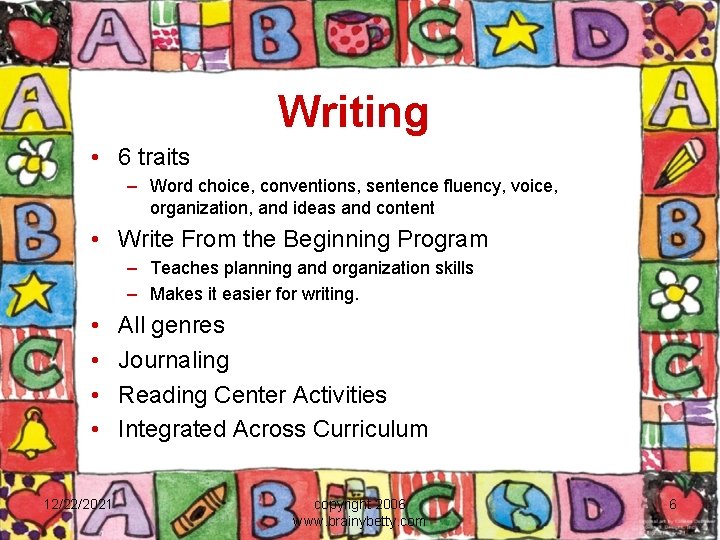 Writing • 6 traits – Word choice, conventions, sentence fluency, voice, organization, and ideas