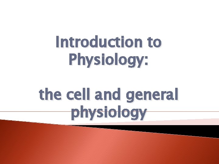 Introduction to Physiology: the cell and general physiology 