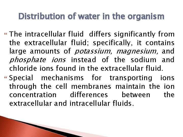Distribution of water in the organism The intracellular fluid differs significantly from the extracellular