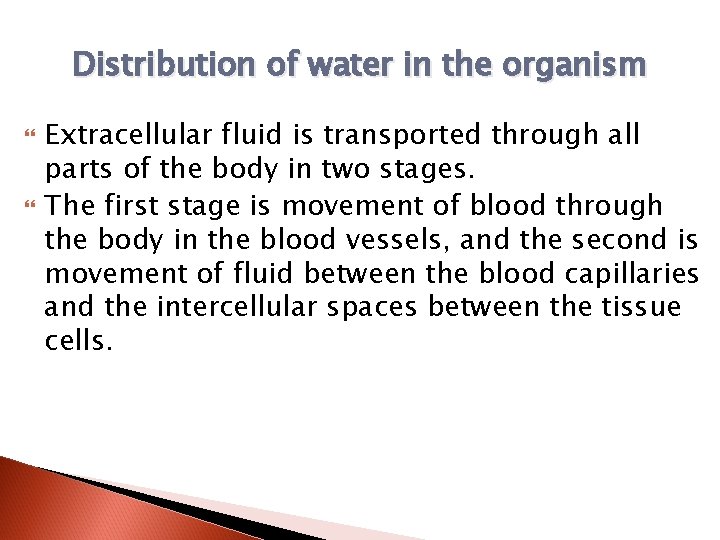 Distribution of water in the organism Extracellular fluid is transported through all parts of